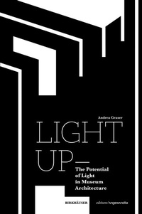 Abbildung von: Light Up - The Potential of Light in Museum Architecture - Birkhäuser