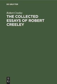 Enlarge image Cover: The Collected Essays of Robert Creeley - De Gruyter