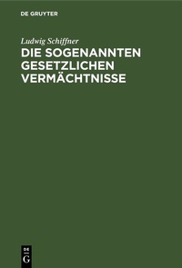 Abbildung von: Die sogenannten gesetzlichen Vermächtnisse - De Gruyter
