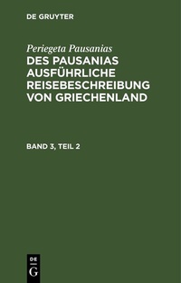 Abbildung von: Des Pausanias ausführliche Reisebeschreibung von Griechenland. Band 3, Teil 2 - De Gruyter