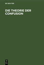 Cover: Die Theorie der Confusion - De Gruyter