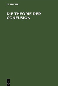 Enlarge image Cover: Die Theorie der Confusion - De Gruyter