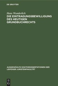 Cover: Die Eintragungsbewilligung des heutigen Grundbuchrechts - De Gruyter