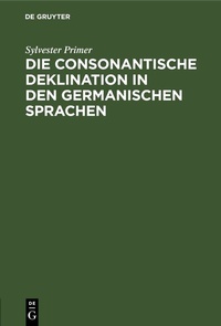 Abbildung von: Die consonantische Deklination in den germanischen Sprachen - De Gruyter