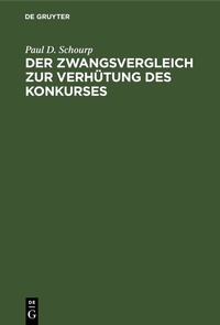 Abbildung von: Der Zwangsvergleich zur Verhütung des Konkurses - De Gruyter