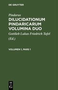 Cover: Dilucidationum Pindaricarum Volumina Duo. Volumen 1, Pars 1 - De Gruyter