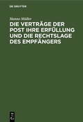 Cover: Die Vertr&auml;ge der Post ihre Erf&uuml;llung und die Rechtslage des Empf&auml;ngers - De Gruyter