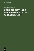 Cover: &Uuml;ber die Methode der Privatrechtswissenschaft - De Gruyter