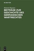 Cover: Beitr&auml;ge zur Geschichte des germanischen Wartrechtes - De Gruyter