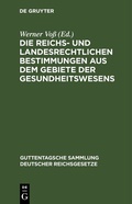 Cover: Die reichs- und landesrechtlichen Bestimmungen aus dem Gebiete der Gesundheitswesens - De Gruyter