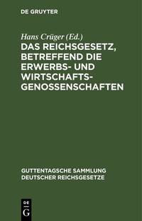 Abbildung von: Das Reichsgesetz, betreffend die Erwerbs- und Wirtschaftsgenossenschaften - De Gruyter