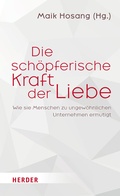 Cover: Die sch&ouml;pferische Kraft der Liebe - Verlag Herder