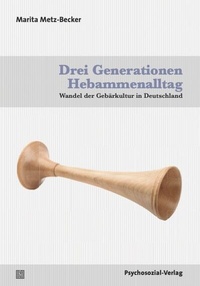 Abbildung von: Drei Generationen Hebammenalltag - Psychosozial-Verlag