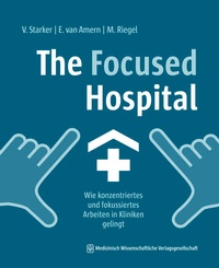 Enlarge image Cover: The Focused Hospital - MWV Medizinisch Wissenschaftliche Verlagsgesellschaft