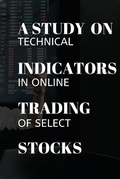 Cover: A study on technical indicators in online trading of select stocks - ANITHA.M