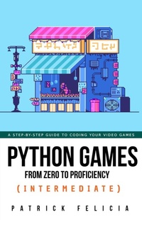 Enlarge image Cover: Python Games from Zero to Proficiency (Intermediate) - Patrick Felicia
