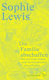 Abbildung von: Die Familie abschaffen - S. Fischer