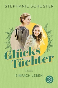 Abbildung von: Glückstöchter - Einfach leben - S. Fischer