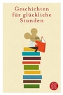 Cover: Geschichten f&uuml;r gl&uuml;ckliche Stunden - S. Fischer