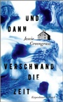 Cover: Und dann verschwand die Zeit - Kiepenheuer & Witsch