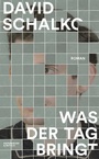 Cover: Was der Tag bringt - Kiepenheuer & Witsch