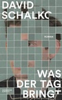 Cover: Was der Tag bringt - Kiepenheuer & Witsch