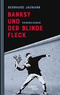Abbildung von: Banksy und der blinde Fleck - Kiepenheuer & Witsch