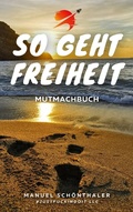 Cover: "So geht Freiheit" - Wie aus Angst und Verzweiflung die Chance deines Lebens wird - #justfuckindoit