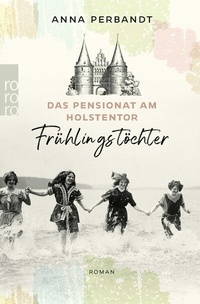 Abbildung von: Das Pensionat am Holstentor: Frühlingstöchter - Rowohlt Taschenbuch
