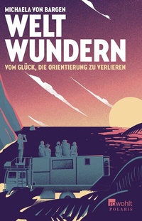 Abbildung von: Weltwundern - Vom Glück, die Orientierung zu verlieren - Rowohlt Taschenbuch
