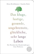 Abbildung von: Das kluge, lustige, gesunde, ungebremste, glückliche, sehr lange Leben - Fischer Taschenbuch