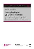 Cover: Leveraging Digital Co-Creation Platforms for the Systematic Creation of High-Quality Contributions in the Public and Private Sector - Kassel University Press