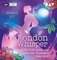 Abbildung von: #London Whisper - Teil 3: Als Zofe küsst man selten den Traumprinz (oder doch?) - Der Audio Verlag