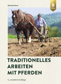 Abbildung von: Traditionelles Arbeiten mit Pferden - Verlag Eugen Ulmer