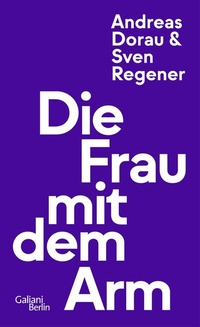 Abbildung von: Die Frau mit dem Arm - Galiani Berlin