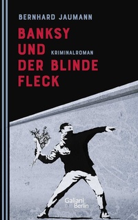 Abbildung von: Banksy und der blinde Fleck - Galiani Berlin