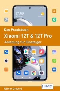 Abbildung von: Das Praxisbuch Xiaomi 12T & 12T Pro - Anleitung für Einsteiger - Gievers, Rainer