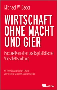 Abbildung von: Wirtschaft ohne Macht und Gier - oekom verlag