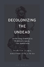 Cover: Decolonizing the Undead - Bloomsbury Academic