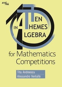 Enlarge image Cover: Ten Themes in Algebra for Mathematics Competitions - XYZ Press