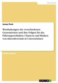 Abbildung von: Werthaltungen der verschiedenen Generationen und ihre Folgen für das Führungsverhalten. Chancen und Risiken von Altersdiversität in Unternehmen - GRIN Verlag
