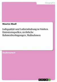 Abbildung von: Luftqualität und Luftreinhaltung in Städten. Emissionsquellen, rechtliche Rahmenbedingungen, Maßnahmen - GRIN Verlag