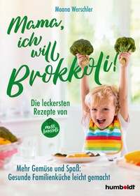 Abbildung von: Mama, ich will Brokkoli! - Humboldt Verlag