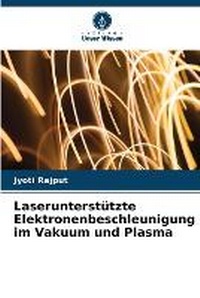 Abbildung von: Laserunterstuetzte Elektronenbeschleunigung im Vakuum und Plasma - Verlag Unser Wissen