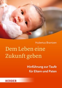 Abbildung von: Dem Leben eine Zukunft geben - Verlag Herder