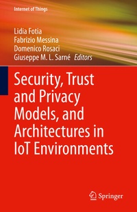 Enlarge image Cover: Security, Trust and Privacy Models, and Architectures in IoT Environments - Springer