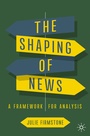 Cover: The Shaping of News - Palgrave Macmillan