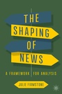 Cover: The Shaping of News - Palgrave Macmillan