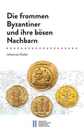 Cover: Die frommen Byzantiner und ihre b&ouml;sen Nachbarn - Verlag der &ouml;sterreichischen Akademie der Wissenschaften