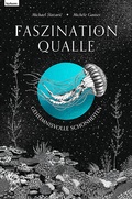 Cover: Faszination Qualle - Geheimnisvolle Sch&ouml;nheiten - Leykam